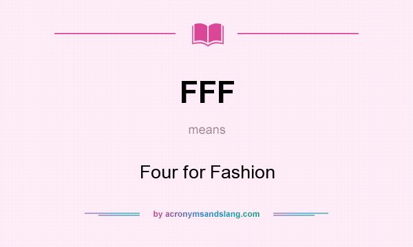 What does FFF mean? It stands for Four for Fashion