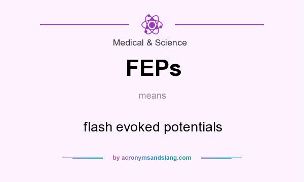 What does FEPs mean? It stands for flash evoked potentials