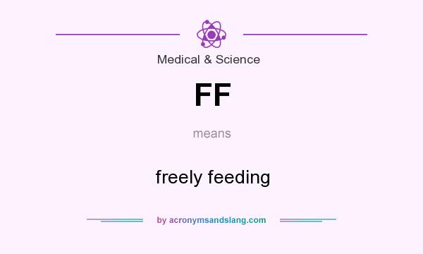 What does FF mean? It stands for freely feeding