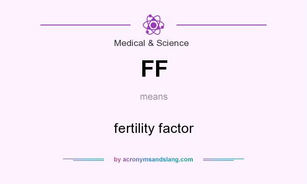 What does FF mean? It stands for fertility factor