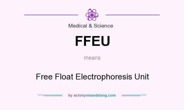 What does FFEU mean? It stands for Free Float Electrophoresis Unit
