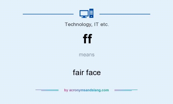 What does ff mean? It stands for fair face