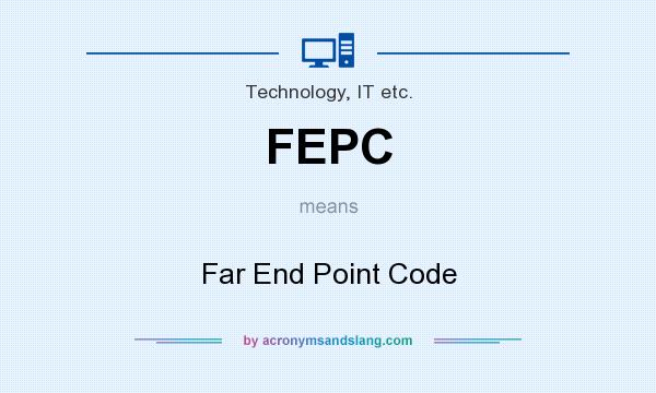 What does FEPC mean? It stands for Far End Point Code