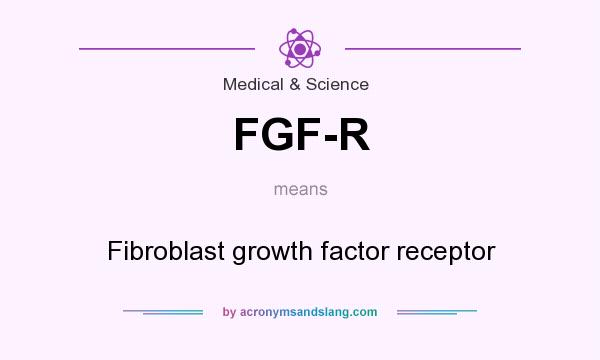 What does FGF-R mean? It stands for Fibroblast growth factor receptor
