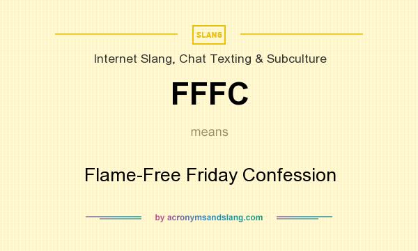 What does FFFC mean? It stands for Flame-Free Friday Confession