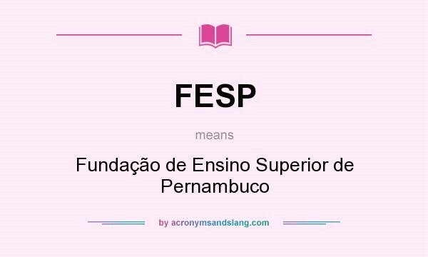 What does FESP mean? It stands for Fundação de Ensino Superior de Pernambuco