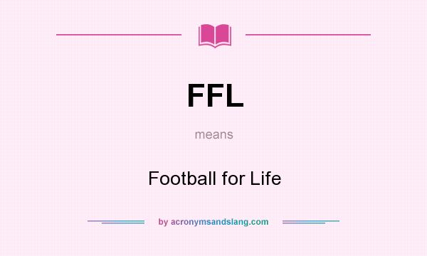 What does FFL mean? It stands for Football for Life