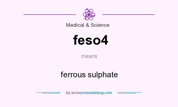 What does feso4 mean? It stands for ferrous sulphate