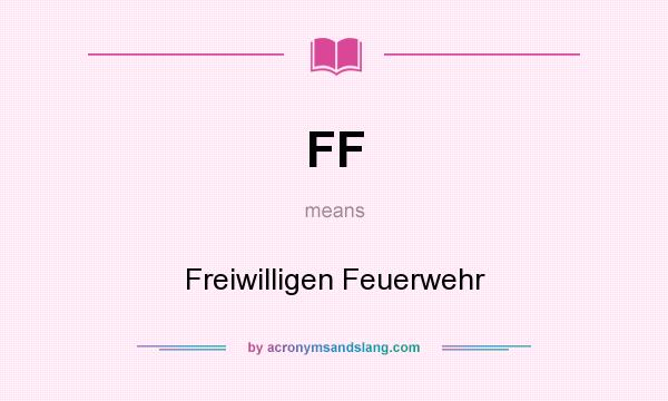 What does FF mean? It stands for Freiwilligen Feuerwehr