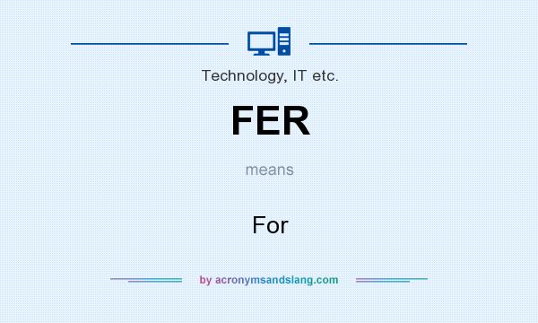 What does FER mean? It stands for For