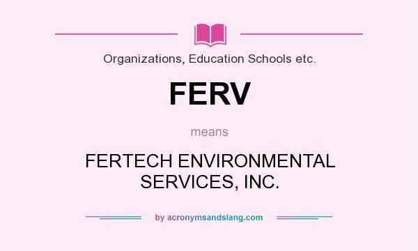 What does FERV mean? It stands for FERTECH ENVIRONMENTAL SERVICES, INC.
