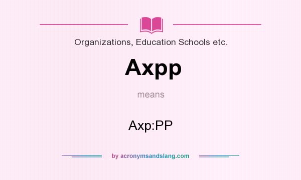 What does Axpp mean? It stands for Axp:PP