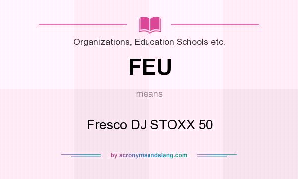 What does FEU mean? It stands for Fresco DJ STOXX 50