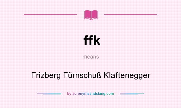 What does ffk mean? It stands for Frizberg Fürnschuß Klaftenegger