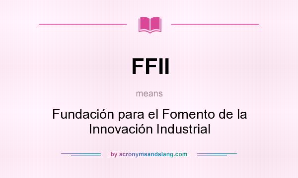 What does FFII mean? It stands for Fundación para el Fomento de la Innovación Industrial