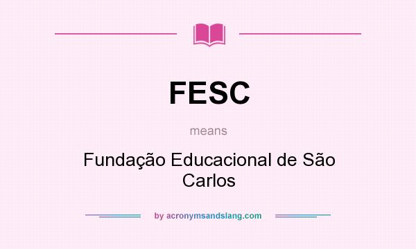 What does FESC mean? It stands for Fundação Educacional de São Carlos