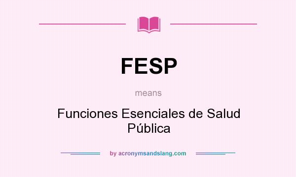 What does FESP mean? It stands for Funciones Esenciales de Salud Pública