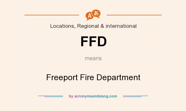 What does FFD mean? It stands for Freeport Fire Department