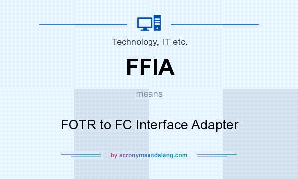 What does FFIA mean? It stands for FOTR to FC Interface Adapter