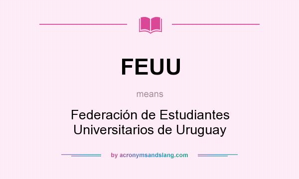 What does FEUU mean? It stands for Federación de Estudiantes Universitarios de Uruguay
