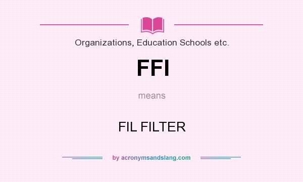 What does FFI mean? It stands for FIL FILTER