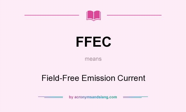 What does FFEC mean? It stands for Field-Free Emission Current