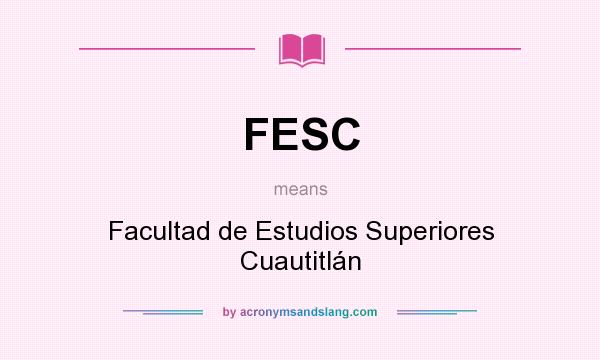 What does FESC mean? It stands for Facultad de Estudios Superiores Cuautitlán