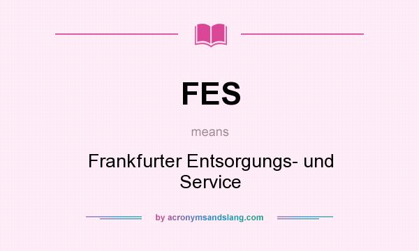 What does FES mean? It stands for Frankfurter Entsorgungs- und Service