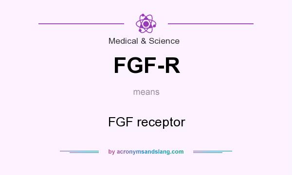 What does FGF-R mean? It stands for FGF receptor