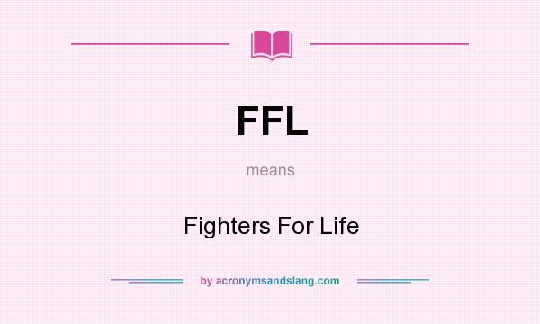 What does FFL mean? It stands for Fighters For Life