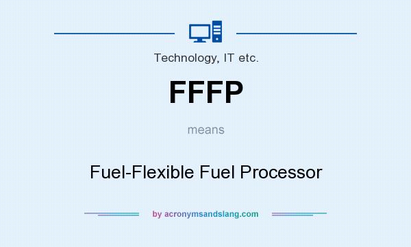 What does FFFP mean? It stands for Fuel-Flexible Fuel Processor