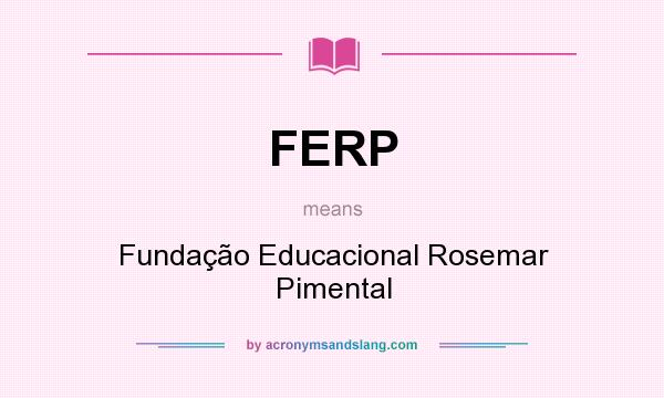 What does FERP mean? It stands for Fundação Educacional Rosemar Pimental