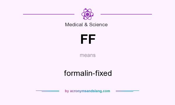 What does FF mean? It stands for formalin-fixed