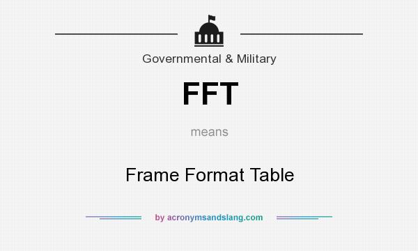 What does FFT mean? It stands for Frame Format Table