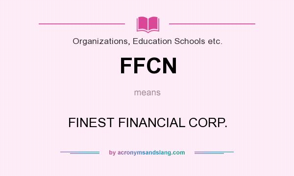What does FFCN mean? It stands for FINEST FINANCIAL CORP.