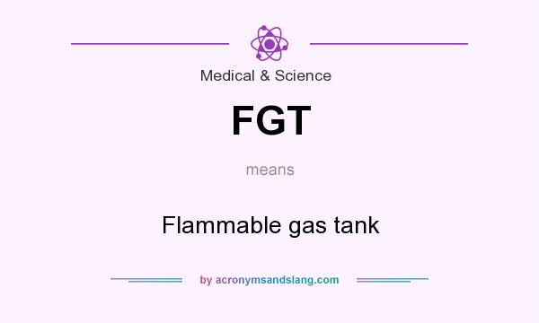 What does FGT mean? It stands for Flammable gas tank
