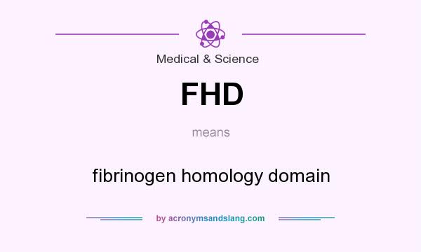 What does FHD mean? It stands for fibrinogen homology domain