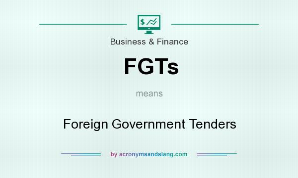 What does FGTs mean? It stands for Foreign Government Tenders