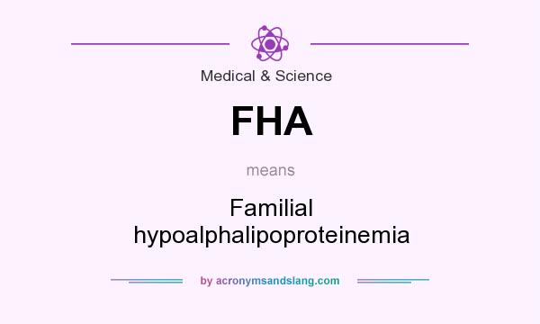What does FHA mean? It stands for Familial hypoalphalipoproteinemia