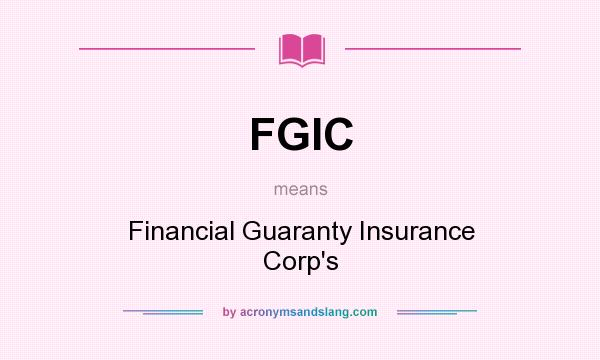 What does FGIC mean? It stands for Financial Guaranty Insurance Corp`s