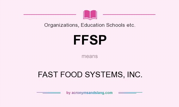 What does FFSP mean? It stands for FAST FOOD SYSTEMS, INC.