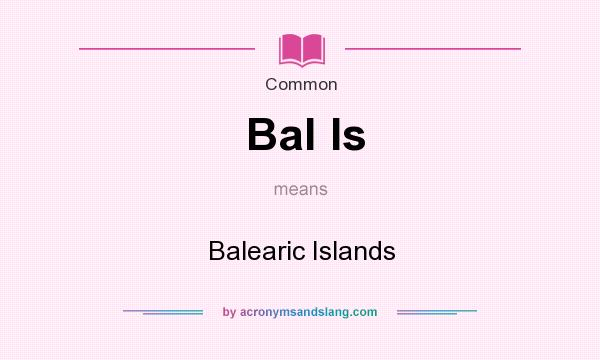 What does Bal Is mean? It stands for Balearic Islands