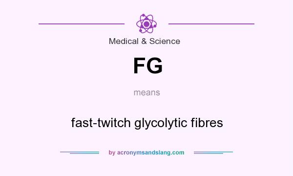 What does FG mean? It stands for fast-twitch glycolytic fibres