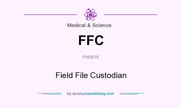 What does FFC mean? It stands for Field File Custodian