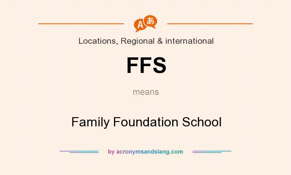 What does FFS mean? It stands for Family Foundation School