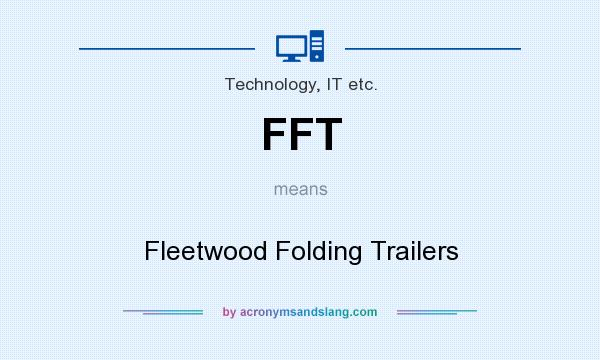 What does FFT mean? It stands for Fleetwood Folding Trailers