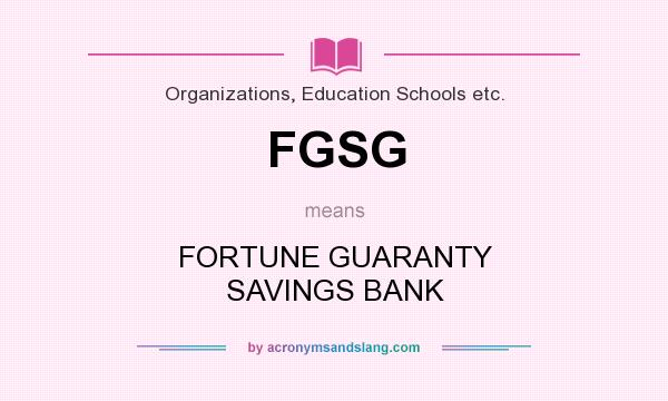 What does FGSG mean? It stands for FORTUNE GUARANTY SAVINGS BANK