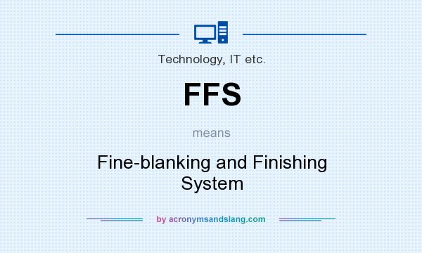 What does FFS mean? It stands for Fine-blanking and Finishing System