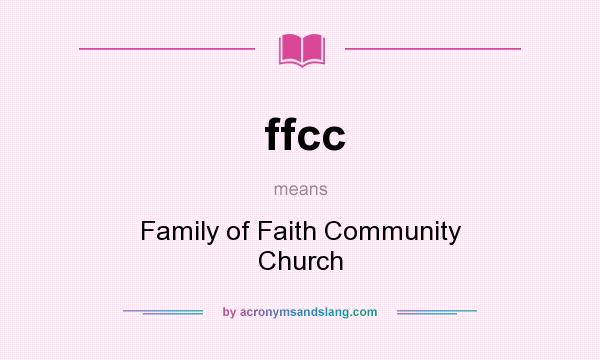What does ffcc mean? It stands for Family of Faith Community Church