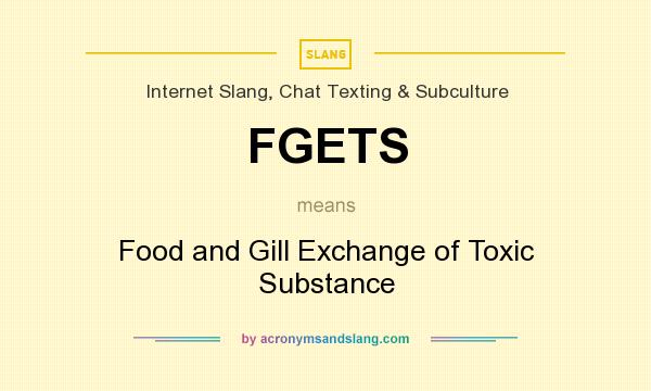 What does FGETS mean? It stands for Food and Gill Exchange of Toxic Substance